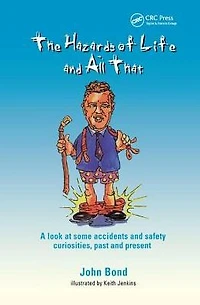 The Hazards of Life and All That: A look at some accidents safety curiosities, past present, Third Edition