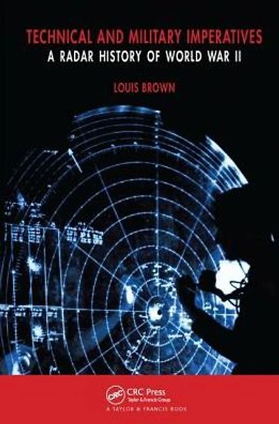 Technical and Military Imperatives: A Radar History of World War 2