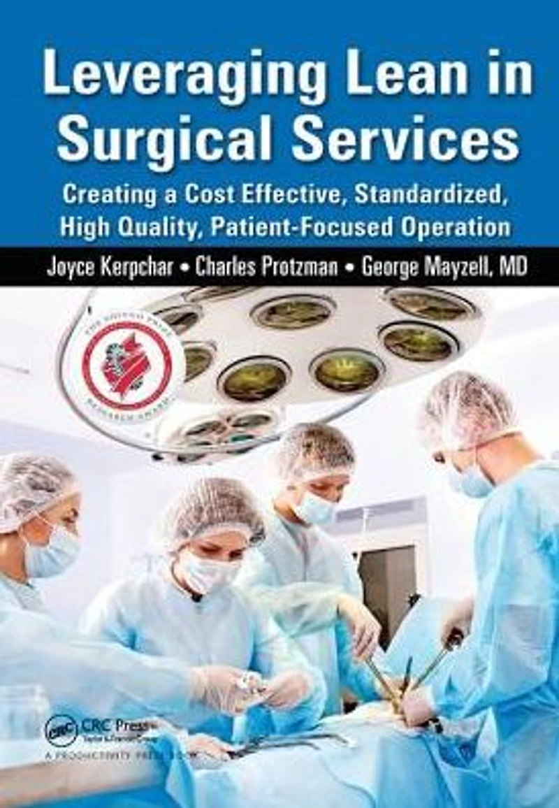 Leveraging Lean Surgical Services: Creating a Cost Effective, Standardized, High Quality, Patient-Focused Operation