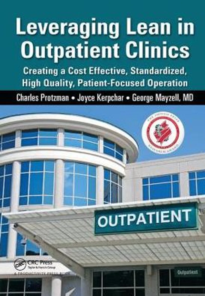 Leveraging Lean Outpatient Clinics: Creating a Cost Effective, Standardized, High Quality, Patient-Focused Operation
