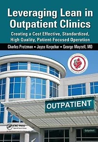 Leveraging Lean Outpatient Clinics: Creating a Cost Effective, Standardized, High Quality, Patient-Focused Operation