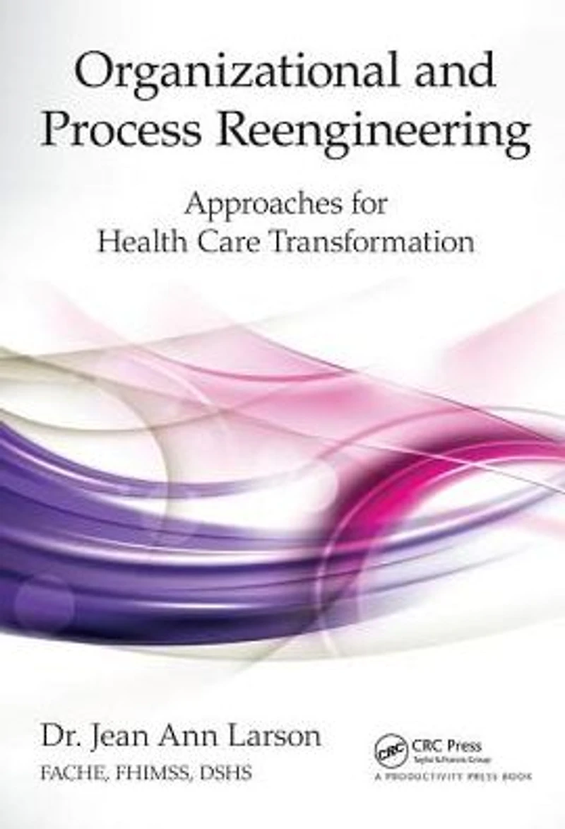 Organizational and Process Reengineering: Approaches for Health Care Transformation