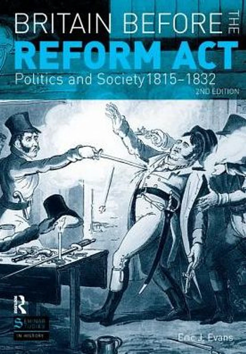 Britain before the Reform Act: Politics and Society 1815-1832