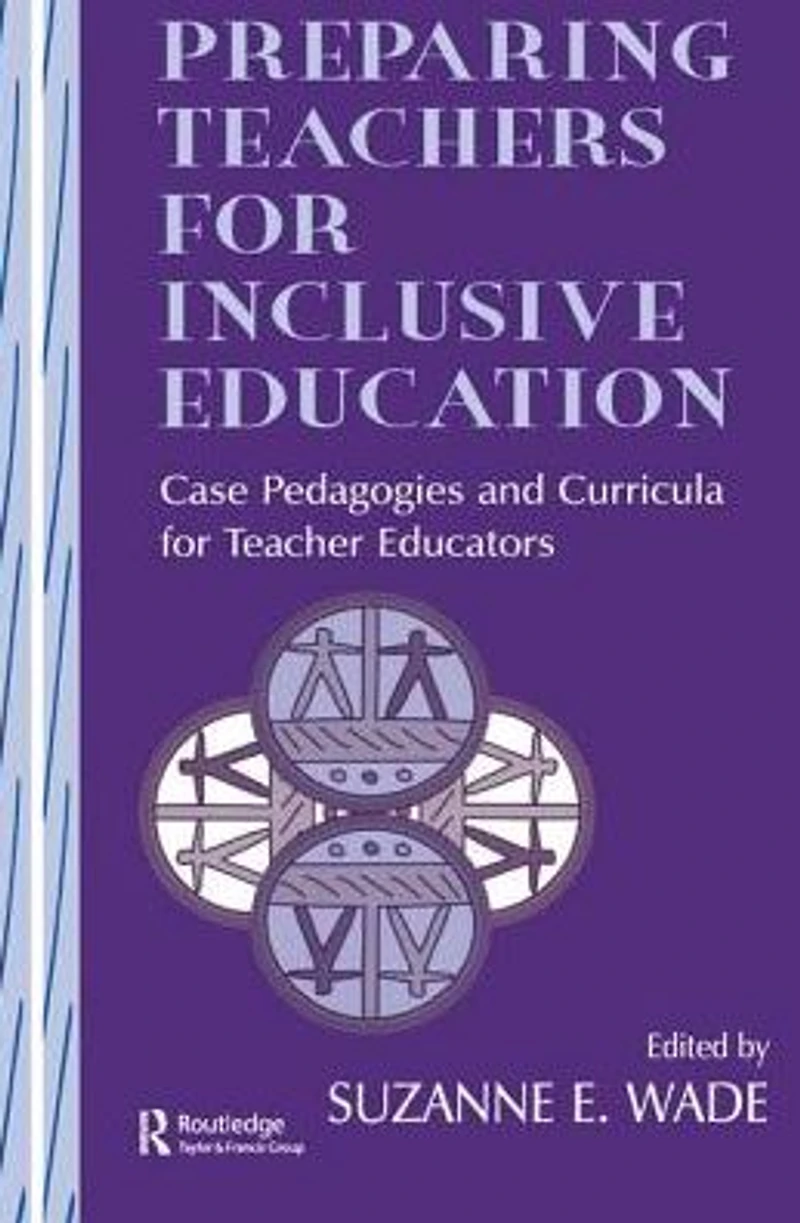 Preparing Teachers for Inclusive Education: Case Pedagogies and Curricula Teacher Educators