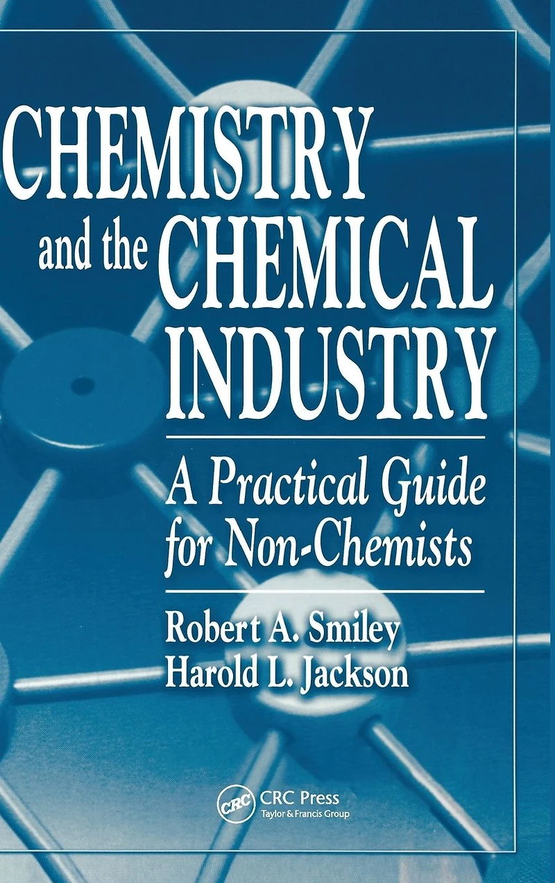 Chemistry and the Chemical Industry: A Practical Guide for Non-Chemists