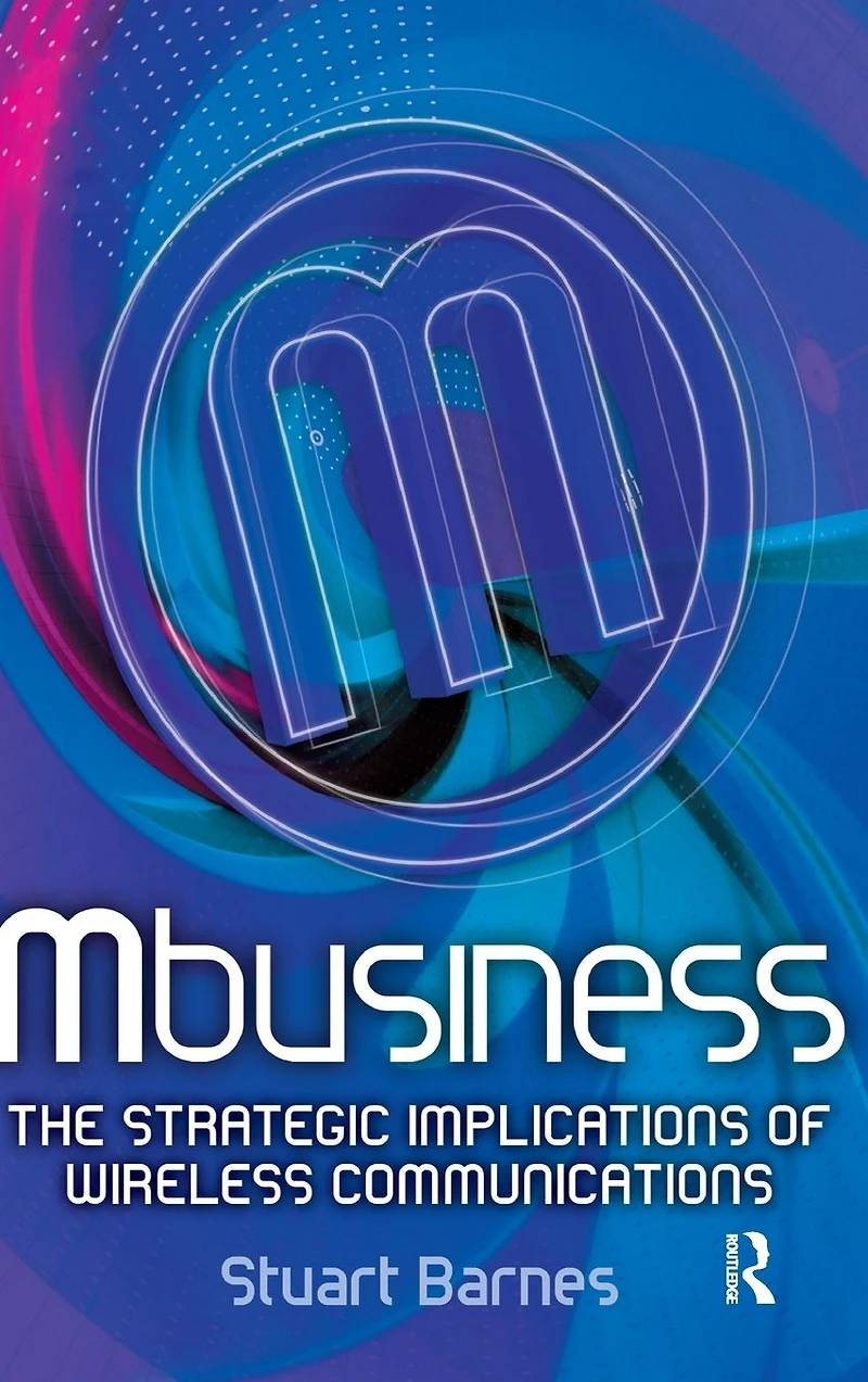 Mbusiness: The Strategic Implications of Mobile Communications