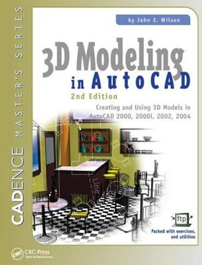 3D Modeling AutoCAD: Creating and Using Models AutoCAD 2000, 2000i, 2002, 2004