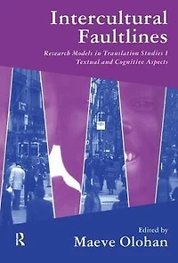 Intercultural Faultlines: Research Models Translation Studies: v. 1: Textual and Cognitive Aspects