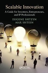 Scalable Innovation: A Guide for Inventors, Entrepreneurs, and IP Professionals