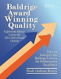 Baldrige Award Winning Quality: How to Interpret the Criteria for Performance Excellence
