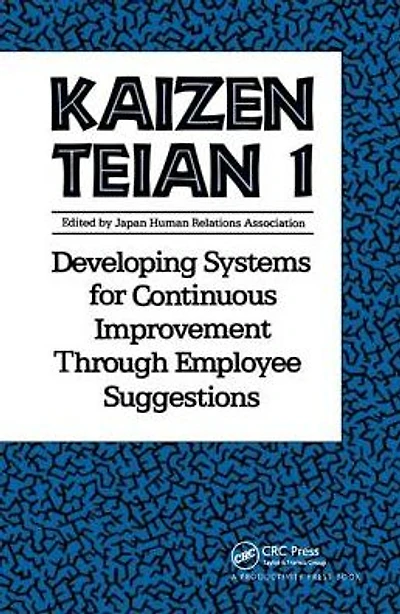 Kaizen Teian 1: Developing Systems for Continuous Improvement Through Employee Suggestions