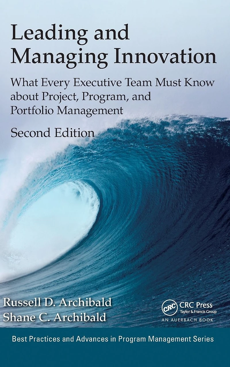 Leading and Managing Innovation: What Every Executive Team Must Know about Project, Program, Portfolio Management, Second Edition