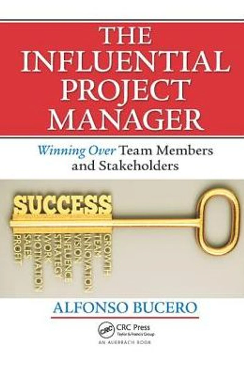The Influential Project Manager: Winning Over Team Members and Stakeholders