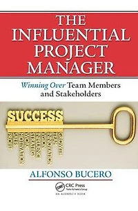 The Influential Project Manager: Winning Over Team Members and Stakeholders
