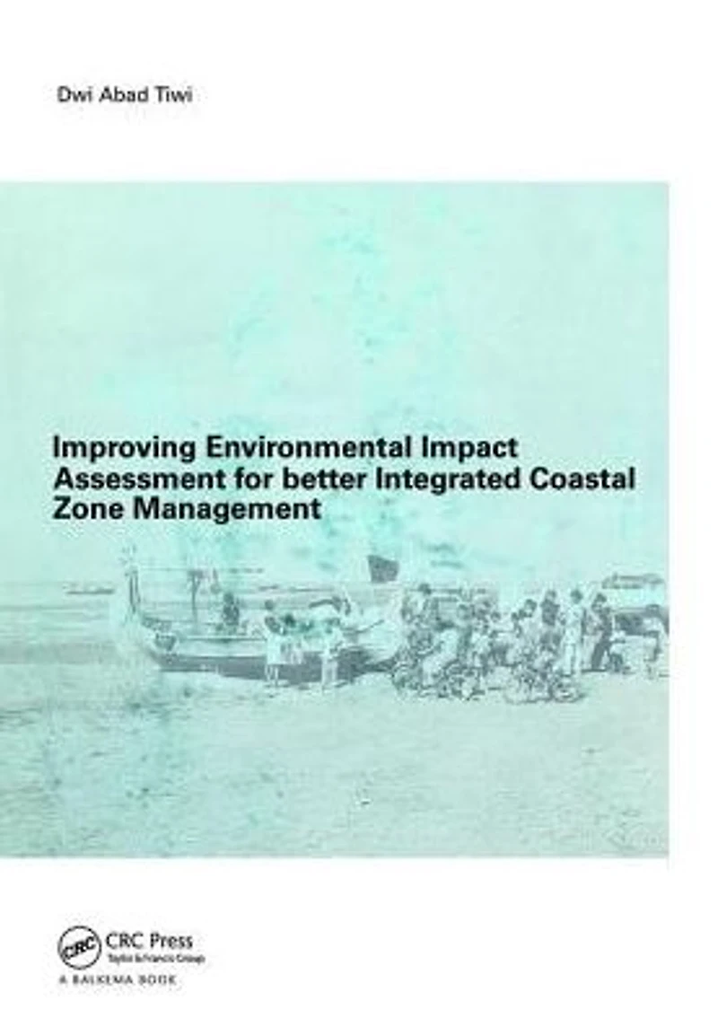 Improving Environmental Impact Assessment for Better Integrated Coastal Zone Management: PhD, UNESCO-IHE, Delft