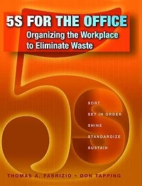 5S for the Office: Organizing Workplace to Eliminate Waste