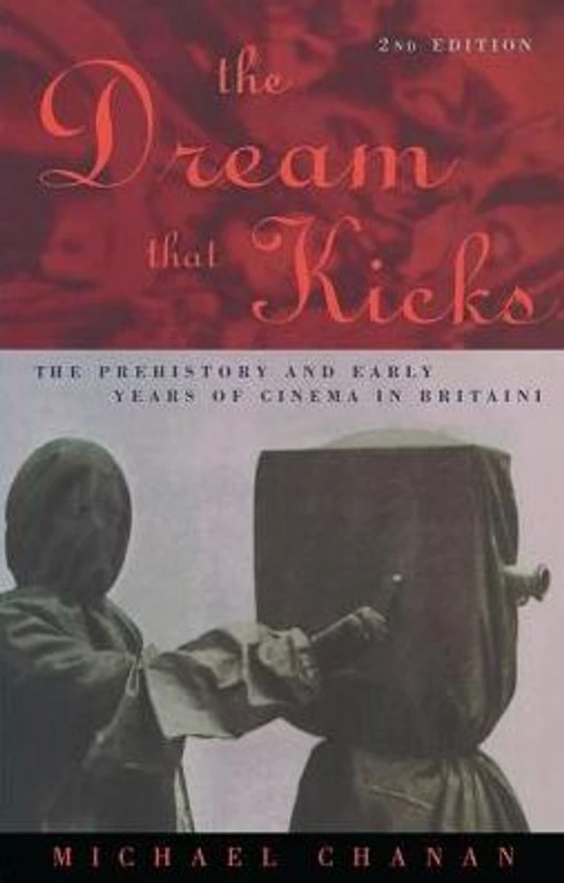 The Dream That Kicks: Prehistory and Early Years of Cinema Britain
