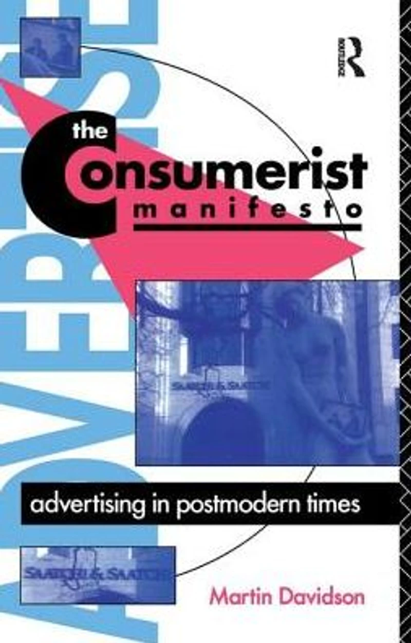 The Consumerist Manifesto: Advertising Postmodern Times