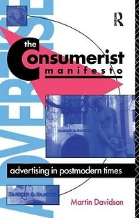 The Consumerist Manifesto: Advertising Postmodern Times