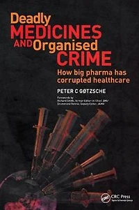 Deadly Medicines and Organised Crime: How Big Pharma Has Corrupted Healthcare