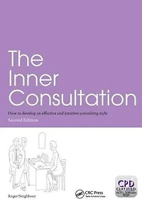 The Inner Consultation: How to Develop an Effective and Intuitive Consulting Style, Second Edition