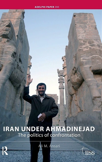 Iran under Ahmadinejad: The Politics of Confrontation