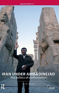 Iran under Ahmadinejad: The Politics of Confrontation