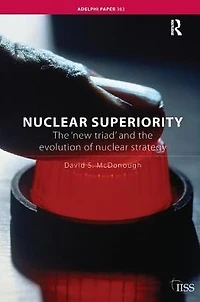 Nuclear Superiority: the 'New Triad' and Evolution of American Strategy