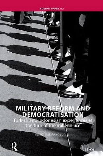 Military Reform and Democratisation: Turkish Indonesian Experiences at the Turn of Millennium