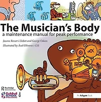 The Musician's Body: A Maintenance Manual for Peak Performance