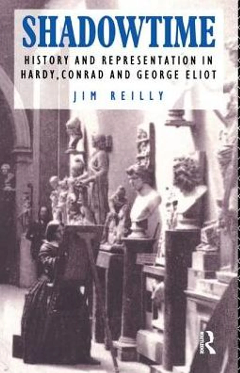 Shadowtime: History and Representation Hardy, Conrad George Eliot