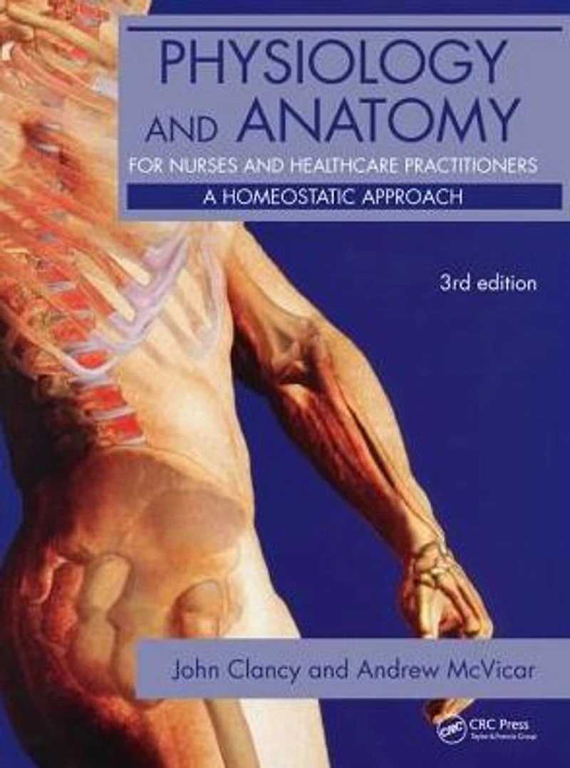 Physiology and Anatomy for Nurses Healthcare Practitioners: A Homeostatic Approach, Third Edition