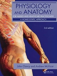 Physiology and Anatomy for Nurses Healthcare Practitioners: A Homeostatic Approach, Third Edition