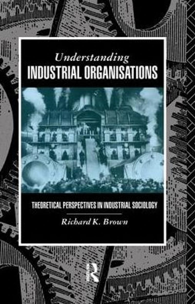 Understanding Industrial Organizations: Theoretical Perspectives Sociology