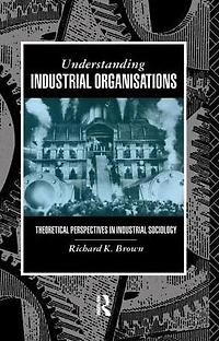 Understanding Industrial Organizations: Theoretical Perspectives Sociology