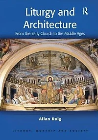 Liturgy and Architecture: From the Early Church to Middle Ages