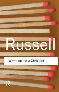 Why I am not a Christian: and Other Essays on Religion Related Subjects