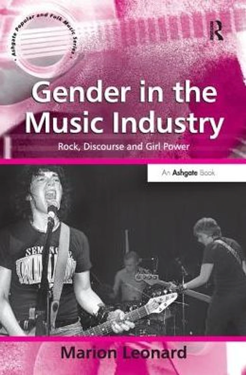 Gender the Music Industry: Rock, Discourse and Girl Power