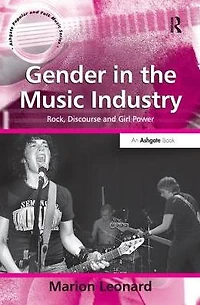 Gender the Music Industry: Rock, Discourse and Girl Power