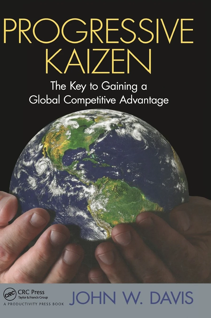 Progressive Kaizen:: The Key to Gaining a Global Competitive Advantage