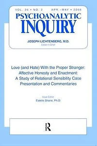Love (and Hate) With the Proper Stranger: Affective Honesty and Enactment: Psychoanalytic Inquiry, 26.2