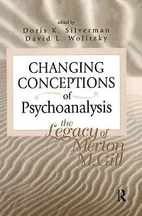 Changing Conceptions of Psychoanalysis: The Legacy Merton M. Gill