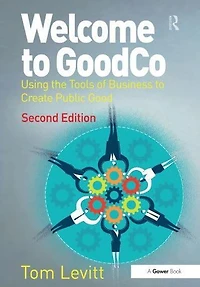 Welcome to GoodCo: Using the Tools of Business Create Public Good