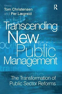Transcending New Public Management: The Transformation of Sector Reforms
