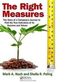 the Right Measures: Story of a Company's Journey to Find True Indicators Its Success and Values