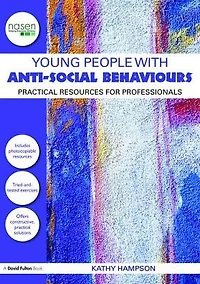 Young People with Anti-Social Behaviours: Practical Resources for Professionals