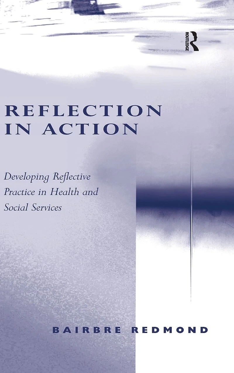 Reflection Action: Developing Reflective Practice Health and Social Services