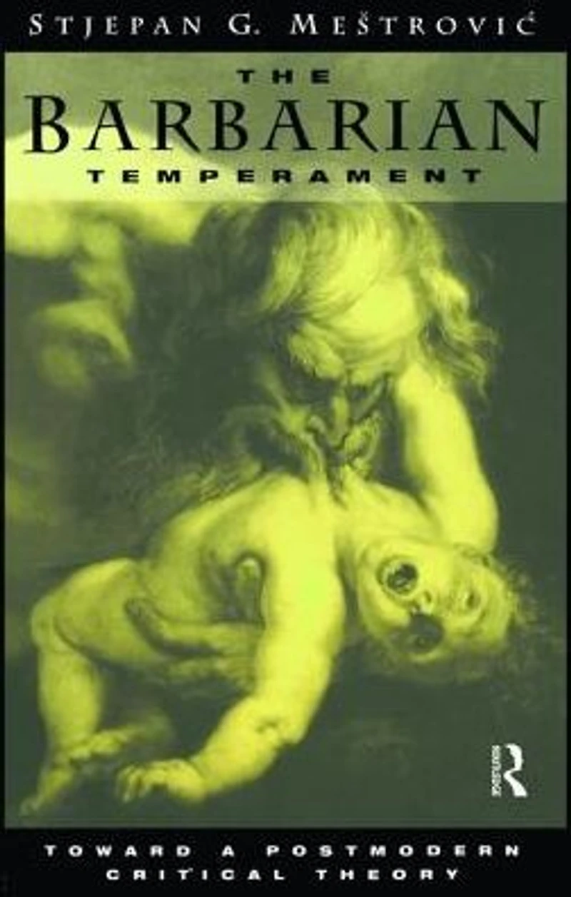 The Barbarian Temperament: Towards a Postmodern Critical Theory