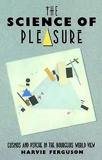 the Science of Pleasure: Cosmos and Psyche Bourgeois World