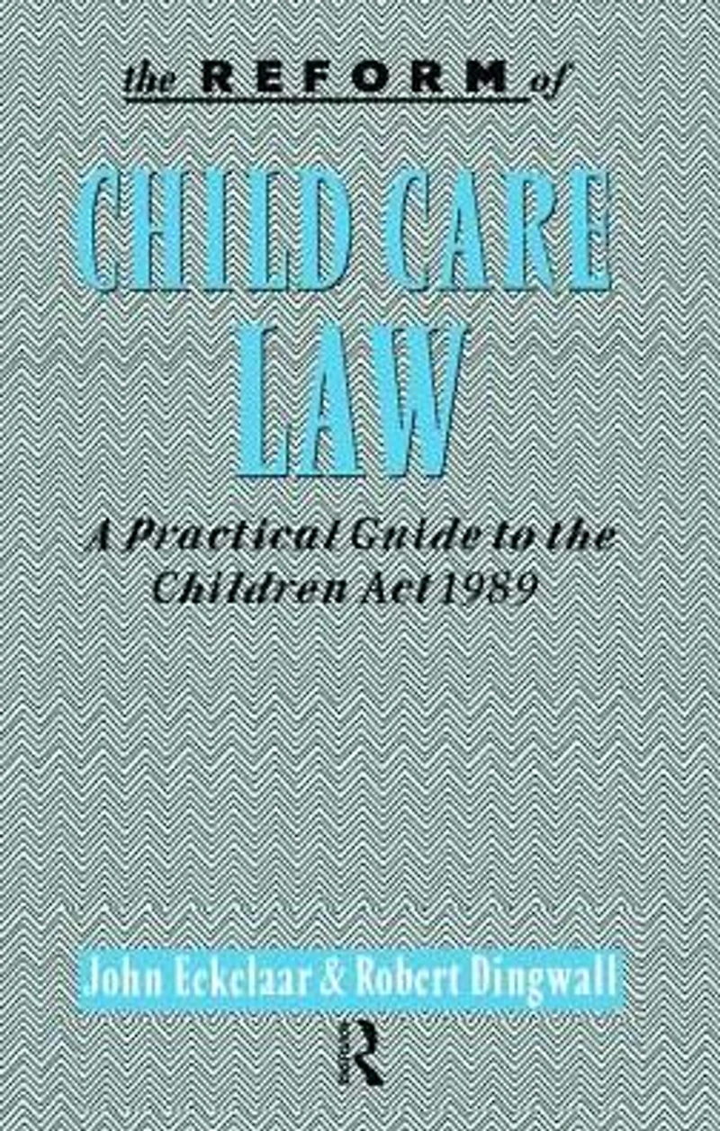 the Reform of Child Care Law: A Practical Guide to Children Act 1989